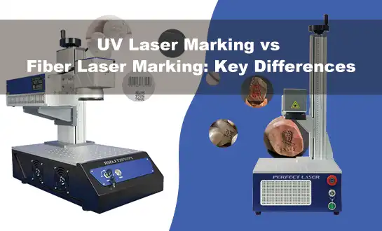 UV Laser Marking vs Fiber Laser Marking: Key Differences